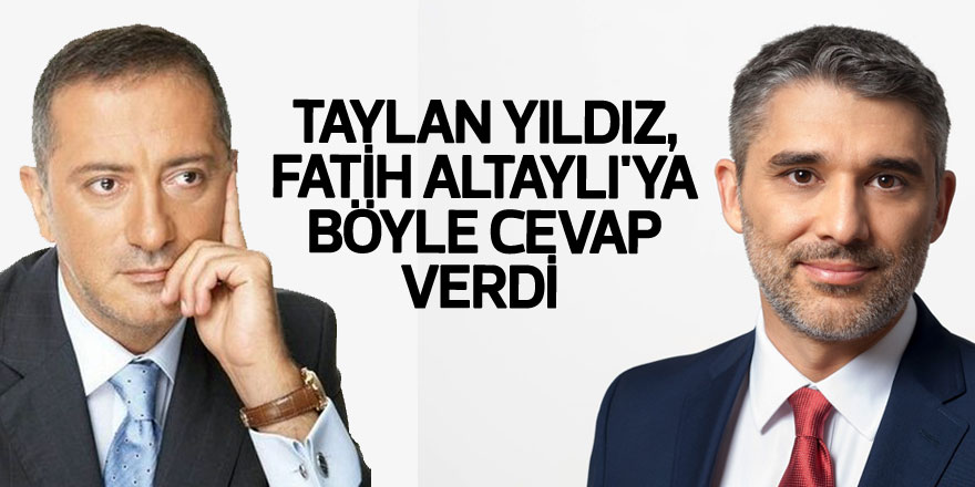 Taylan Yıldız, Fatih Altaylı'ya böyle cevap verdi