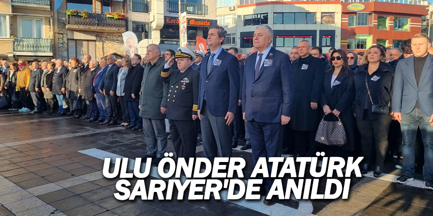 Ulu Önder Atatürk, Sarıyer'de anıldı