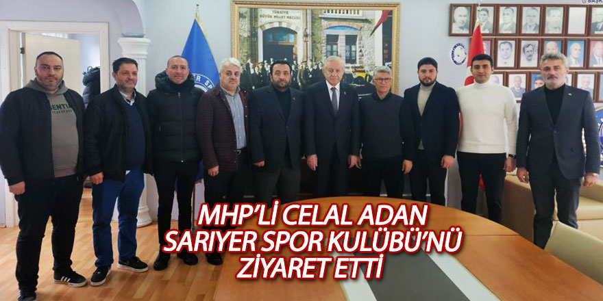 MHP’li Celal Adan Sarıyer Spor Kulübü’nü ziyaret etti