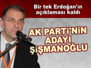 AK Parti'nin adayı Şişmanoğlu