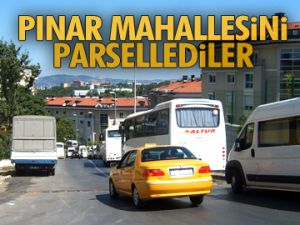 Pınar Mahallesi’ni parsellediler
