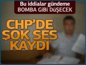 CHP’DE ŞOK SES KAYDI