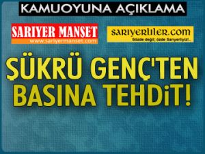 Şükrü Genç'ten basına tehdit!