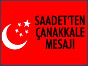 Saadet'ten Çanakkale mesajı