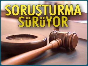 Soruşturma devam ediyor