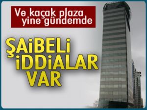 Ve kaçak plaza yine gündemde