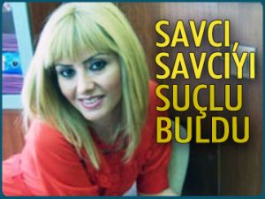 Savcı, savcıyı suçlu buldu