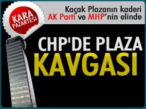 CHP'DE PLAZA KAVGASI