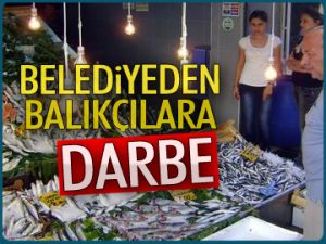 Belediye’den balıkçılara darbe