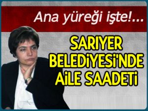 Sarıyer Belediyesi’nde aile saadeti