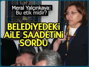 Belediyedeki aile saadetini sordu
