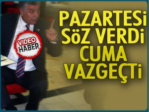 Pazartesi söz verdi Cuma vazgeçti