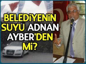 Belediyenin suyu Ayber’den mi?