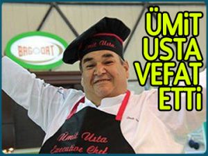 Sarıyerli aşçı Ümit Usta vefat etti