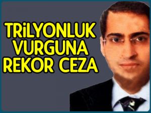 Trilyonluk vurguna rekor ceza