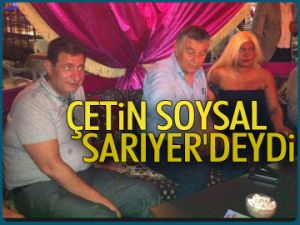 Çetin Soysal Sarıyer’deydi