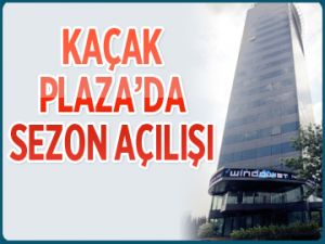 Kaçak Plaza’da sezon açılışı!