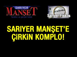 SARIYER MANŞETE ÇİRKİN KOMPLO!