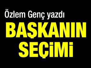 Özlem Genç yazdı: Başkanın Seçimi