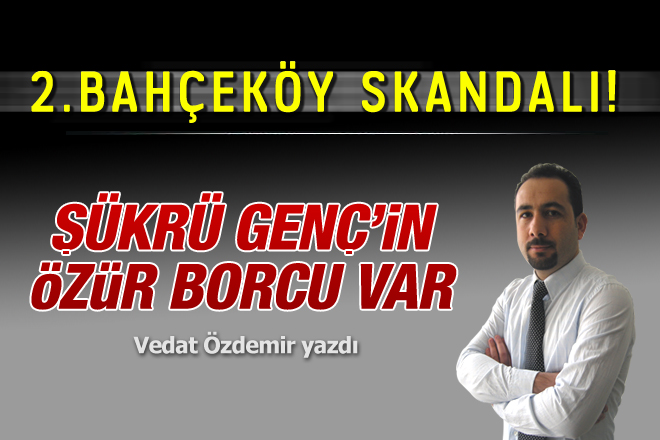 Şükrü Genç'in özür borcu var!..