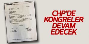 FLAŞ! CHP'de kongreler devam edecek!