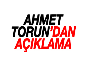 Ahmet Torun'dan açıklama