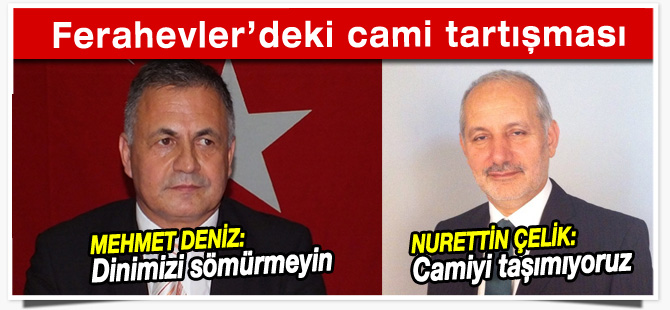 Ferahevler’deki cami tartışmasına AK Parti ve CHP'den açıklama