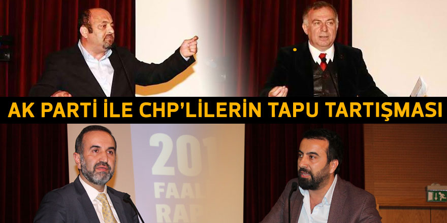 AK Parti ile CHP’lilerin TAPU tartışması