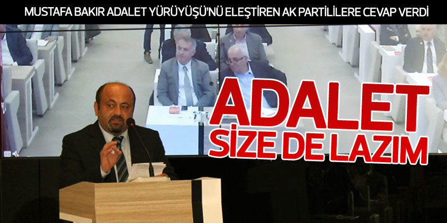 Mustafa Bakır, Adalet Yürüyüşü'nü eleştiren AK Partililere cevap verdi