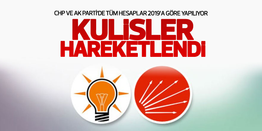 Kulisler hareketlendi! CHP ve AK Parti’de tüm hesaplar 2019’a göre yapılıyor 