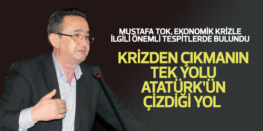 Mustafa Tok, ekonomik krizle ilgili önemli tespitlerde bulundu