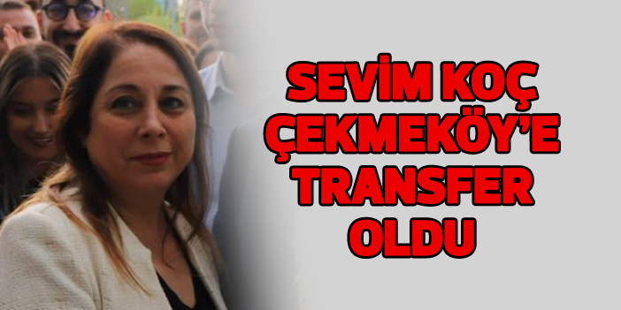 Sevim Koç, Çekmeköy Belediyesi'ne transfer oldu