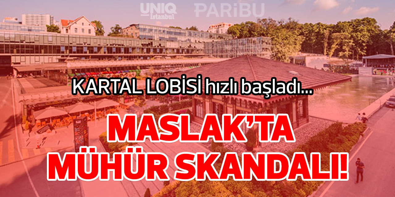 Maslak'ta mühür skandalı!