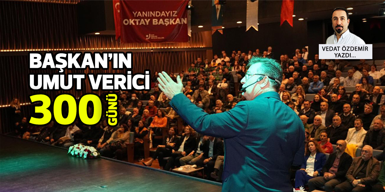 Başkan'ın umut verici 300 günü!