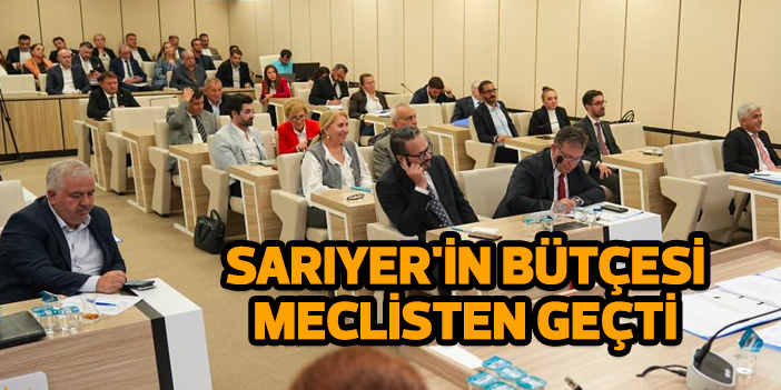 Sarıyer'in bütçesi meclisten geçti