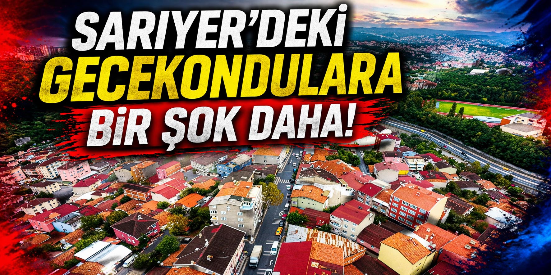 Sarıyer'deki gecekondulara bir şok daha!