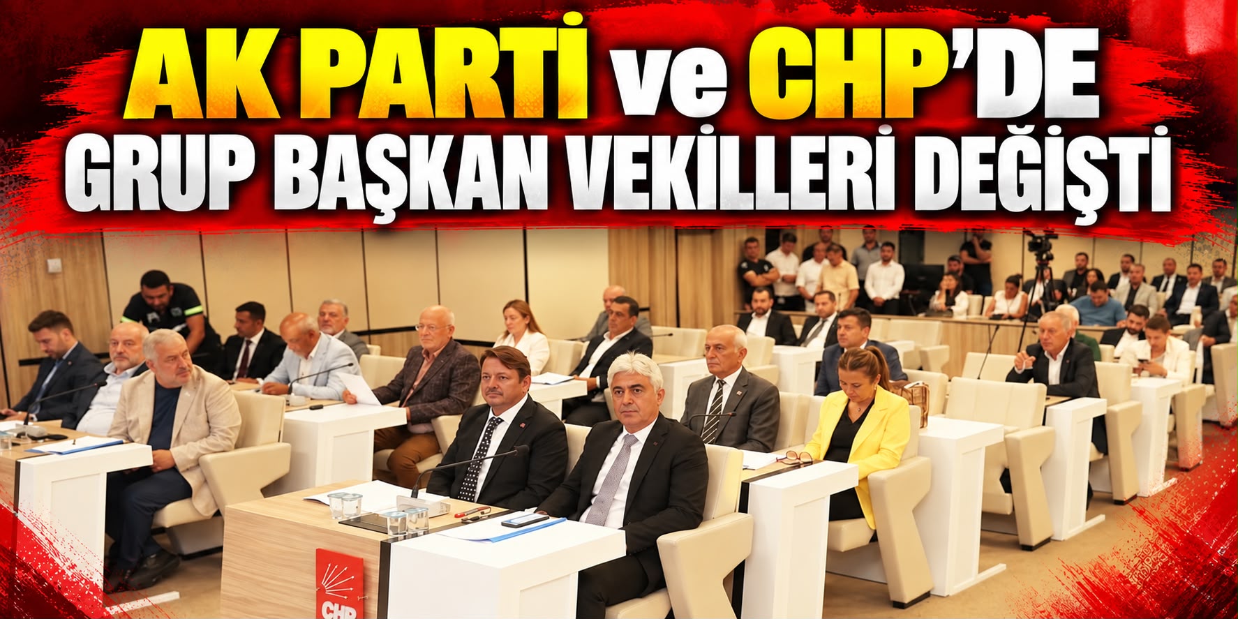 AK Parti ve CHP’de Grup Başkan Vekilleri değişti