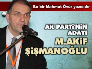 'AK Parti'nin adayı Şişmanoğlu'