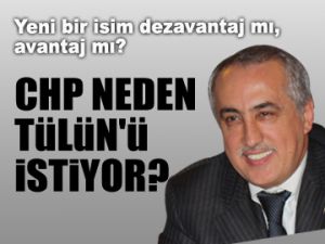 CHP neden Tülün'ü istiyor?