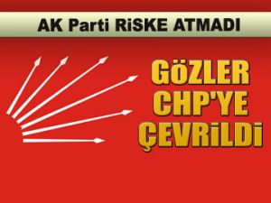 Gözler CHP'ye çevrildi