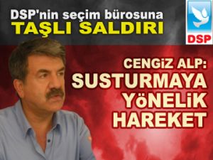 DSP'nin seçim bürosuna saldırı