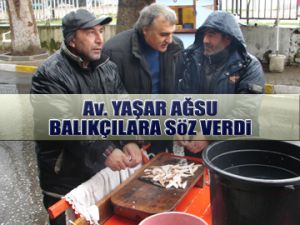 Yaşar Ağsu, balıkçılara söz verdi