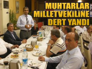 Muhtarlar Milletvekiline dert yandı