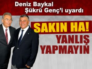 Baykal, Şükrü Genç'i uyardı