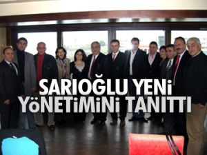 Sarıoğlu yeni yönetimini tanıttı