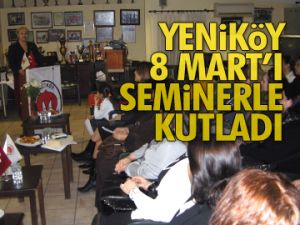 Yeniköy 8 Mart’ı seminerle kutladı