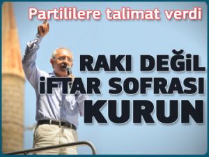 Kılıçdaroğlu'ndan içki talimatı