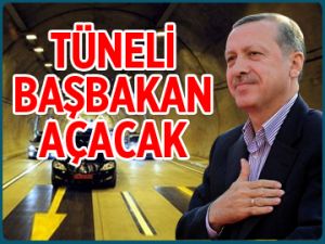 Tüneli Başbakan Erdoğan açacak