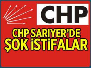 CHP Sarıyer’de ŞOK İSTİFALAR!