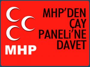 MHP’den Çay Paneli’ne davet